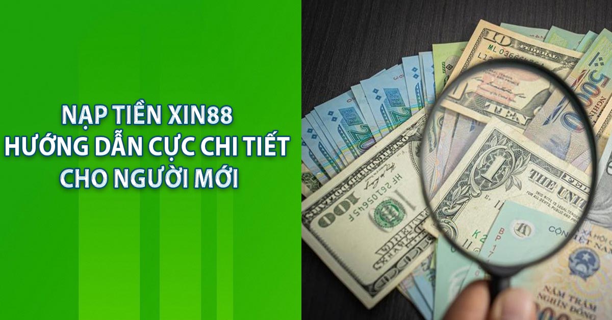 Nạp Tiền Xin88 - Hướng Dẫn Cực Chi Tiết Cho Người Mới