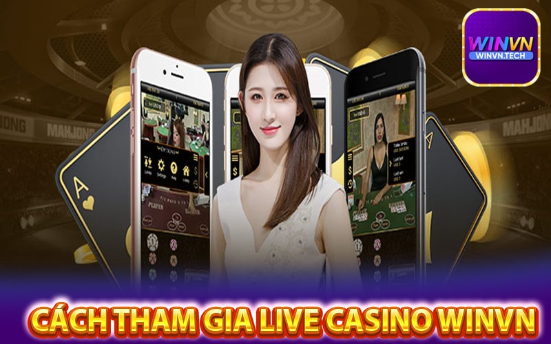 Phương thức tham gia sảnh game cá cược live casino winvn